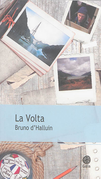 La Volta : au cap Horn dans le sillage des grands découvreurs : récit de voyage
