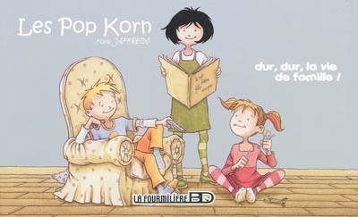 Les Pop Korn. Vol. 1. Dur, dur, la vie de famille !