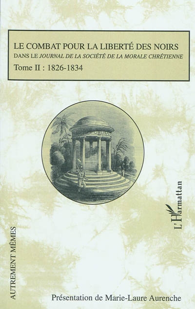 Le combat pour la liberté des Noirs dans le Journal de la Société de la morale chrétienne. Vol. 2. 1826-1834