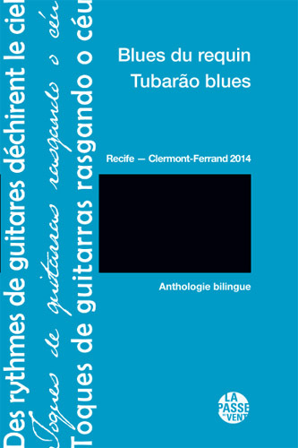 Blues du requin. Tubarao blues : Recife-Clermont-Ferrand 2014 : anthologie bilingue