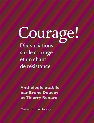 Courage ! : dix variations sur le courage et un chant de résistance