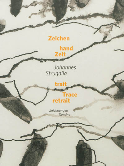 Johannes Strugalla : Zeichen, Hand, Zeit : Zeichnungen. Johannes Strugalla : trait, trace, retrait : dessins