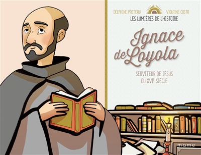 Ignace de Loyola : serviteur de Jésus au XVIe siècle