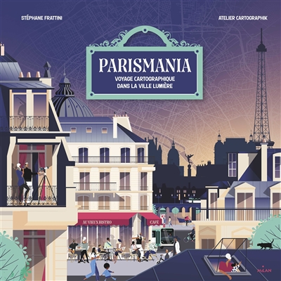 Parismania : voyage cartographique dans la ville lumière