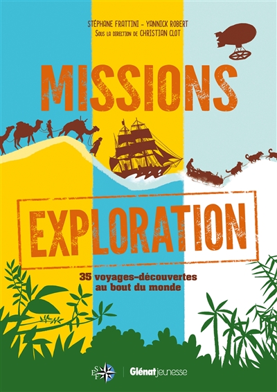 Missions exploration : 35 voyages-découvertes au bout du monde