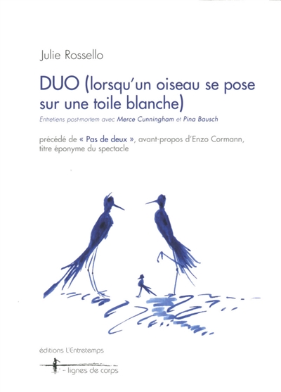 Duo (lorsqu’un oiseau se pose sur une toile blanche) : entretiens post-mortem avec Merce Cunningham et Pina Bausch