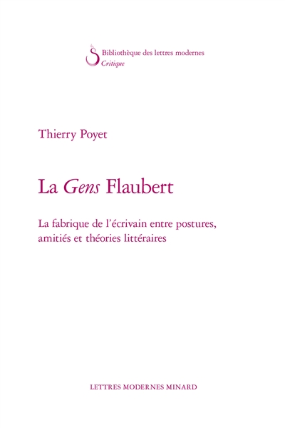 La gens Flaubert : la fabrique de l’écrivain entre postures, amitiés et théories littéraires