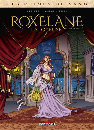 Les reines de sang. Roxelane, la Joyeuse. Vol. 1