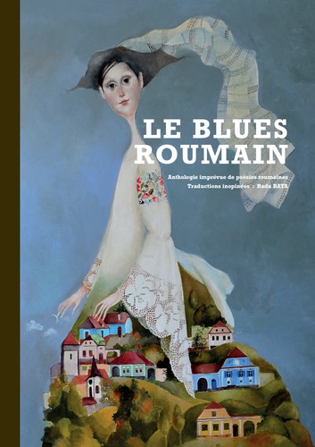 Le blues roumain. Anthologie imprévue de poésie roumaine