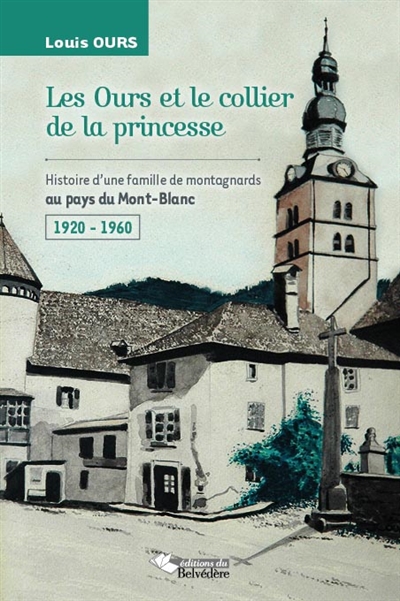 Les Ours et le collier de la princesse : la vie d’une famille de montagnards au pays du Mont-Blanc dans les années 1920-1960