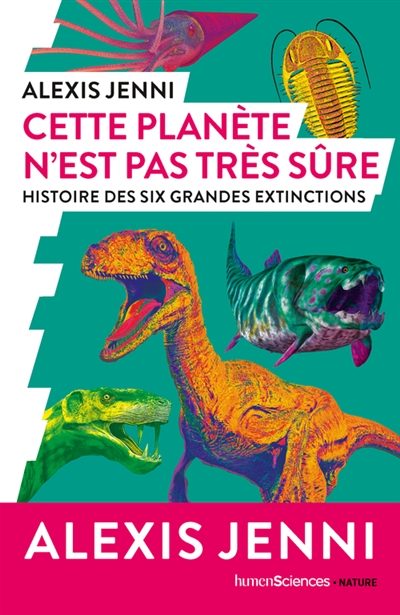 Cette planète n’est pas très sûre : histoire des six grandes extinctions