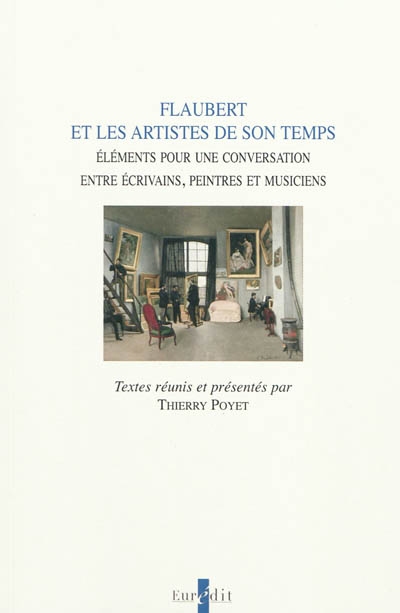Flaubert et les artistes de son temps : éléments pour une conversation entre écrivains, peintres et musiciens