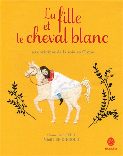 La fille et le cheval blanc : aux origines de la soie en Chine