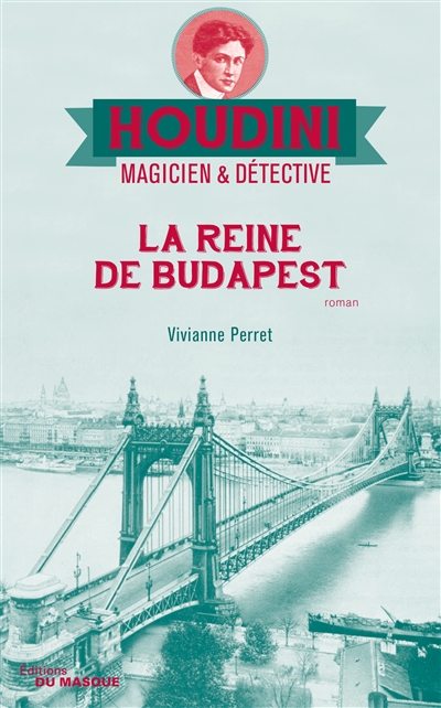 Houdini, magicien & détective. Vol. 3. La reine de Budapest