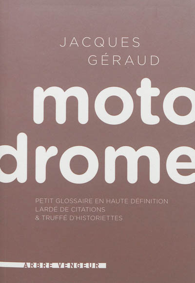 Motodrome : petit glossaire en haute définition lardé de citations & truffé d’historiettes