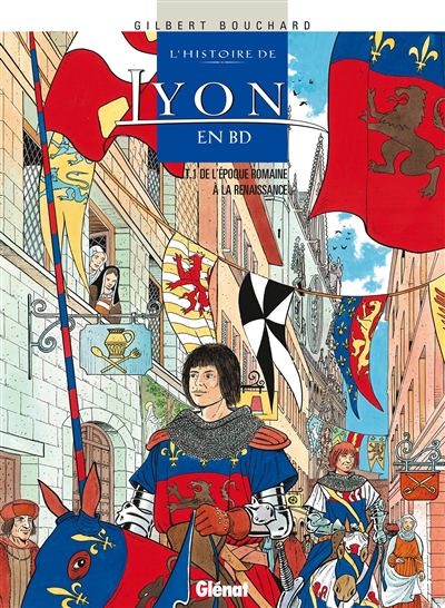 L’histoire de Lyon en BD. Vol. 1. De l’époque romaine à la Renaissance