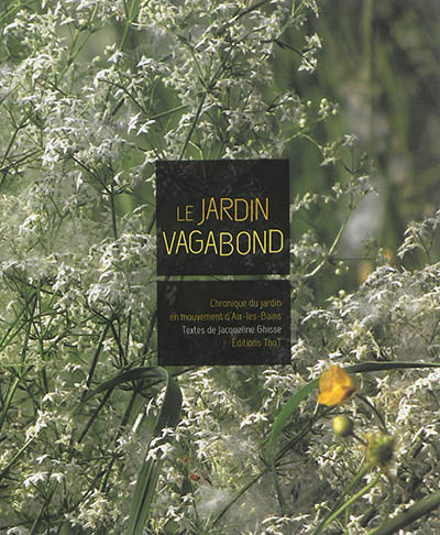 Le jardin vagabond : chronique du jardin en mouvement d’Aix-les-Bains