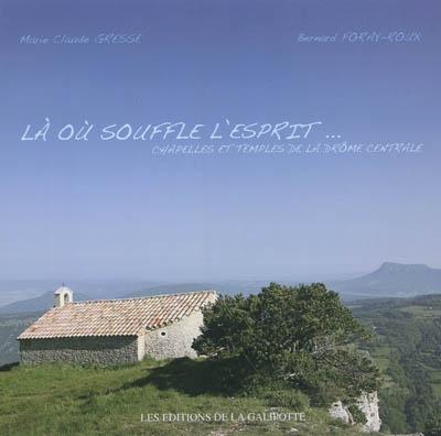 Là où souffle l’esprit… : chapelles et temples de la Drôme centrale