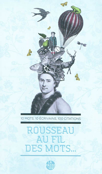 Rousseau au fil des mots… : 10 mots, 10 écrivains, 100 citations
