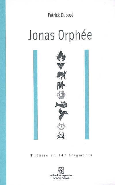 Jonas Orphée : théâtre en 147 fragments