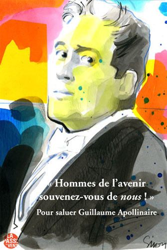 Hommes de l’avenir, souvenez-vous de nous ! : pour saluer Guillaume Apollinaire