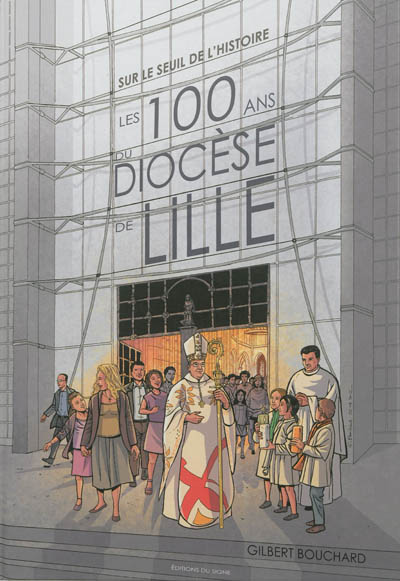 Sur le seuil de l’histoire : les 100 ans du diocèse de Lille
