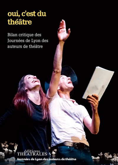 Oui, c’est du théâtre ! : les Journées de Lyon des auteurs de théâtre décryptent les écritures cotemporaines
