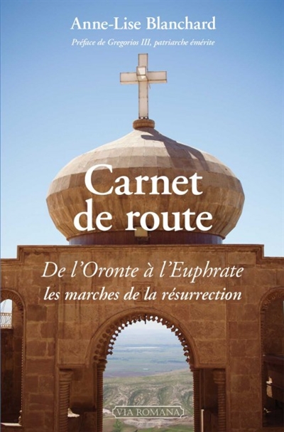 Carnet de route : de l’Oronte à l’Euphrate, les marches de la résurrection