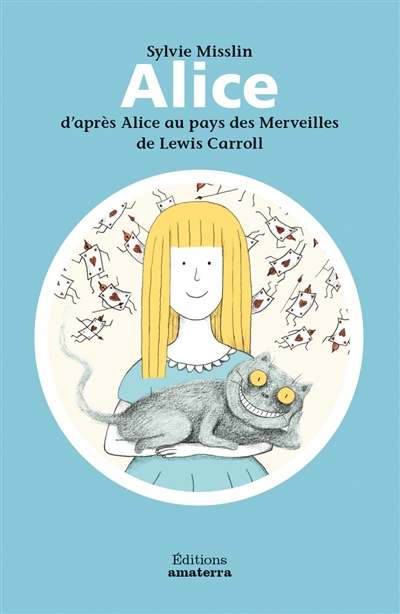 Alice : d’après Alice au pays des merveilles de Lewis Carroll