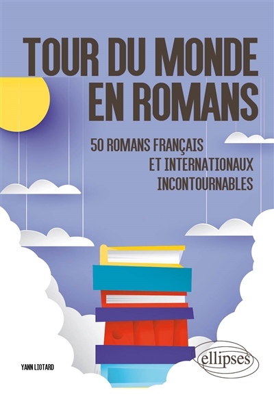 Tour du monde en romans : 50 romans français et internationaux incontournables