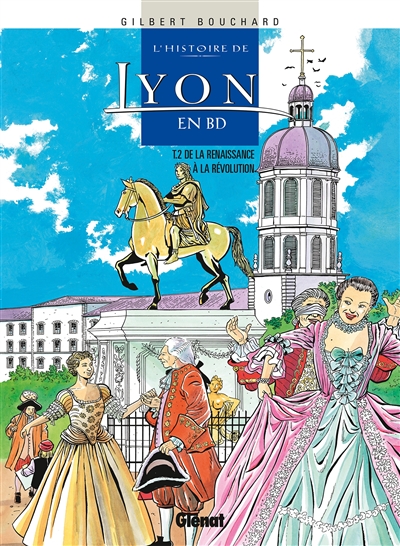 L’histoire de Lyon en BD. Vol. 2. De la Renaissance à la Révolution