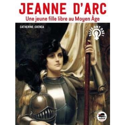 Jeanne d’Arc : une jeune fille libre au Moyen Age