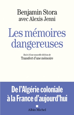 Les mémoires dangereuses : de l’Algérie coloniale à la France d’aujourd’hui. Le transfert d’une mémoire : de l’Algérie française au racisme anti-arabe