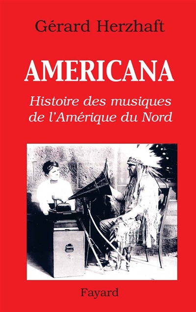 Americana : histoire des musiques de l’Amérique du Nord : de la préhistoire à l’industrie du disque