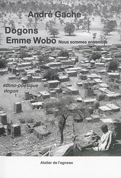 Dogons : emme wobo (nous sommes ensemble) : ethno-poétique dogon