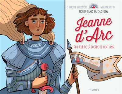Jeanne d’Arc : au coeur de la guerre de Cent Ans