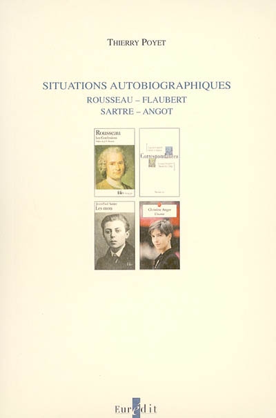 Situations autobiographiques : Rousseau, Flaubert, Sartre, Angot : des pratiques de l’autobiographie comme un genre à part entière et de sa réception