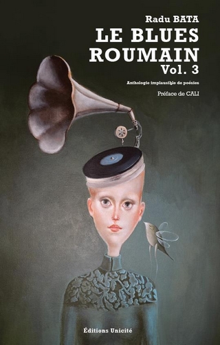 Le blues roumain. Vol. 3. Anthologie implausible de poésies