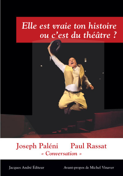 Elle est vraie ton histoire ou c’est du théâtre ? : conversation avec Paul Rassat