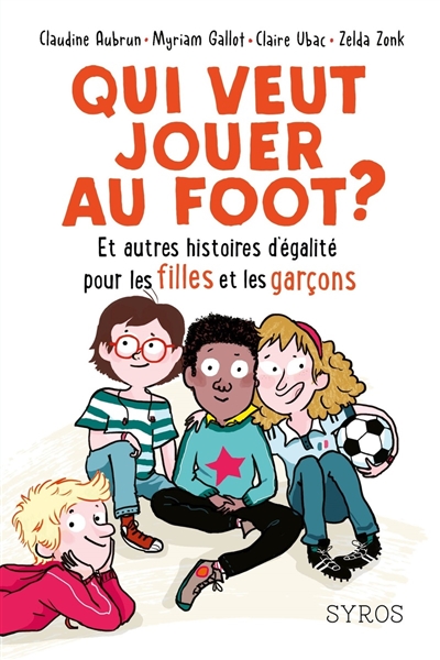 Qui veut jouer au foot ? : et autres histoires d’égalité pour les filles et les garçons