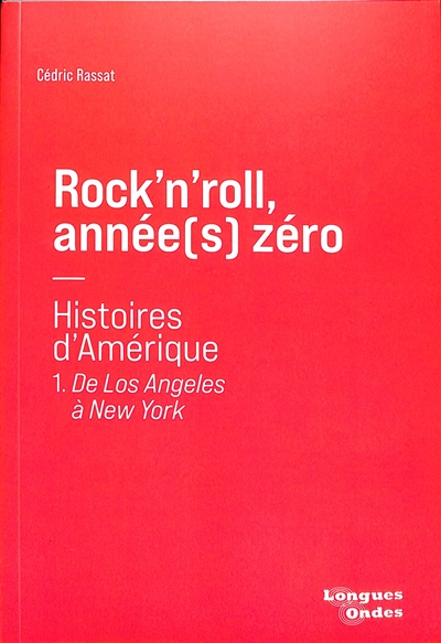 Rock’n’roll, année(s) zéro : histoires d’Amérique. Vol. 1. De Los Angeles à New York
