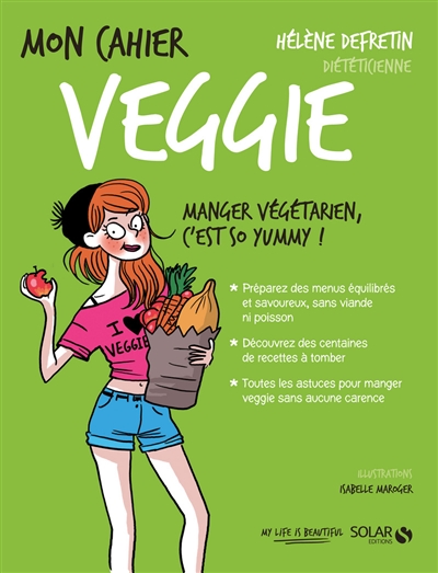 Mon cahier veggie : manger végétarien, c’est so yummy !