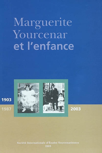 Marguerite Yourcenar et l’enfance : actes du colloque international de Roubaix, Centre des Archives du monde du travail, 6-7 février 2003