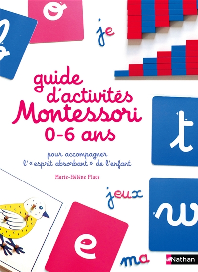 Guide d’activités Montessori 0-6 ans : pour accompagner l’esprit absorbant de l’enfant
