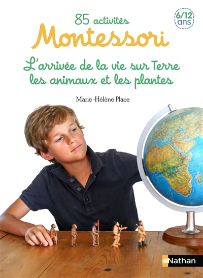 85 activités Montessori pour les 6-12 ans. Vol. 2. L’arrivée de la vie sur Terre, les animaux et les végétaux