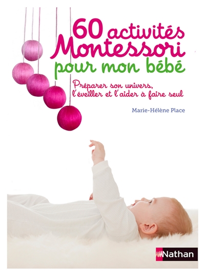 60 activités Montessori pour mon bébé : préparer son univers, l’éveiller et l’aider à faire seul