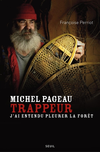 Michel Pageau, trappeur : j’ai entendu pleurer la forêt : biographie