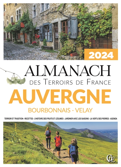 Almanach Auvergne, Bourbonnais, Velay 2024 : terroir et tradition, recettes, l’histoire des fruits et légumes, jardiner avec les saisons, la vertu des pierres, agenda