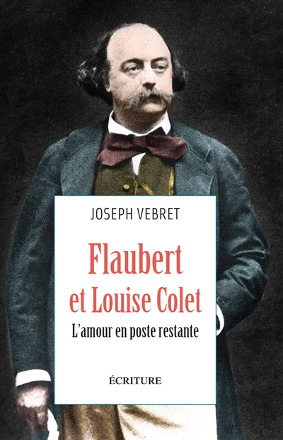 Flaubert et Louise Colet : l’amour en poste restante : récit