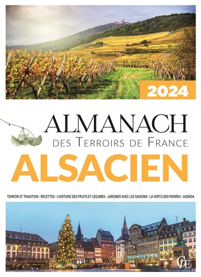 Almanach alsacien 2024 : terroir et tradition, recettes, l’histoire des fruits et légumes, jardiner avec les saisons, la vertu des pierres, agenda
